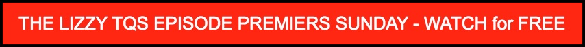 The Lizzy TQS Episode Premiers Sunday - Watch for FREE